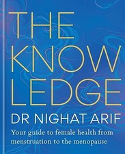 The Knowledge: Your guide to female health ? from... - Arif, Dr Nighat
