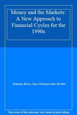 Money and the Markets: A New Approach to Financial Cycles for the 1990s By Grah