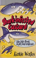 Shark-infested Custard: The Joke Book to Get Your Teeth into - Wales, Katie