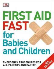 First Aid Fast for Babies and Children: Emergency Procedures for all Parents .