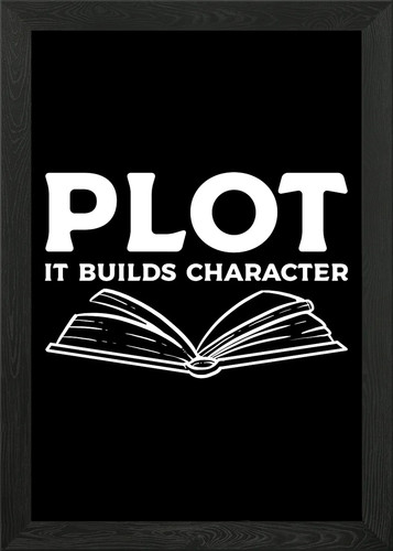 Plot builds character - builds,