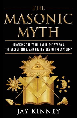 The masonic myth unlocking - the,