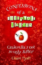 Cinderella's Not So Ugly Sister (Confessions of a Fairytale... - Pyatt, Claire