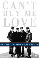 Can't Buy Me Love: The Beatles , Britain, and America - Gould, Jonathan