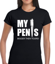 MY PEN IS BIGGER FUNNY T SHIRT LADIES JOKE RUDE DESIGN NOVELTY GIFT IDEA COOL