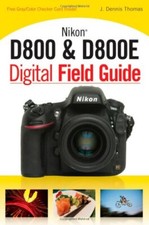 Nikon D800 & D800E Digital Field Guide,J. Dennis Thomas