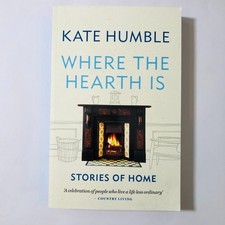 Where the Hearth Is: Stories of home by Kate Humble