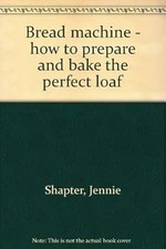 Bread machine - how to prepare and bake the perfect loaf, Unnamed, Used; Good Bo