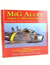 MIG ALLEY: SABRES VS. MIGS OVER KOREA - Thompson, Warren E. & McLaren, David R