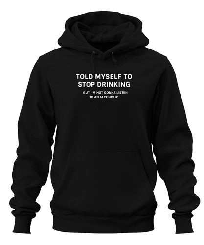 Told myself stop drinking - told,