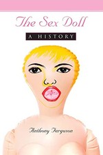 The Sex Doll: A History by