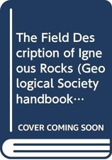 The Field Description of Igneous Rocks (Geological Society handb
