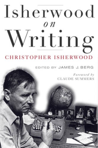 Isherwood writing the - isherwood, on