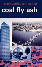 The Properties and Use of Coal Fly Ash - Sear, Lindon K.A.