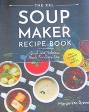 The XXL Soup Maker Recipe Book: Quick and Delicious Meals... by Green, Margarete