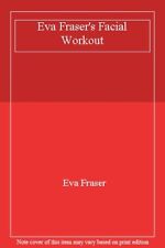 Eva Fraser's Facial Workout By Eva Fraser