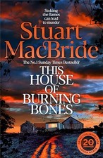 This House of Burning Bones: The Brand New Logan McRae... - MacBride, Stuart
