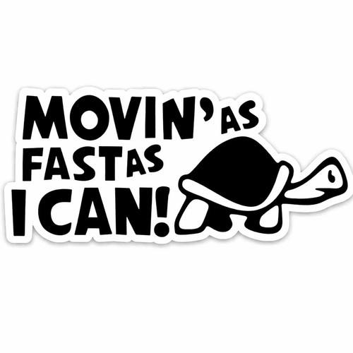 Movin fast can - i, funny