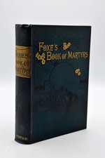 Foxe's Book of Martyrs. A History of the Persecution of the Protestants, John Fo