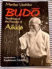 Morihei Ueshiba     Budo: Teachings of the Founder of Aikido paperback