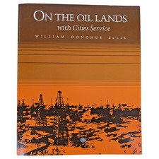 On The Oil Lands with Cities Service Book History William Donohue Ellis Signed