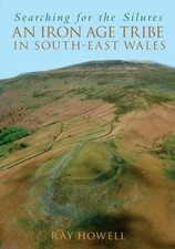 Searching for the Silures: The Iron Age in South-East Wales (Haunted Britain S.