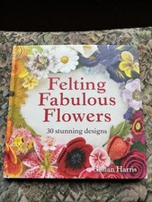 Felting Fabulous Flowers: 30