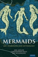 Mermaids : Art, Symbolism and Mythology by Christopher Halls, Axel Müller and...