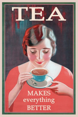 Tea makes everything better - everything,