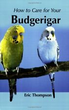 How to Care for Your Budgerigar (Your first...series),Eric Thompson