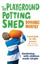 The Playground Potting Shed: Gardening with children made simple,Dominic Murphy