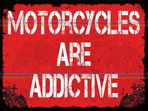 Motorcycles are addictive - are,
