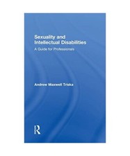 Sexuality and Intellectual Disabilities: A Guide for Professionals, Andrew Trisk