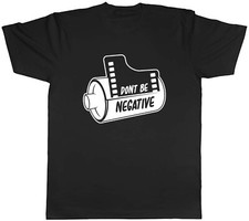 Don't Be Negative With Old Camera Film Reel Mens Unisex T-Shirt Tee