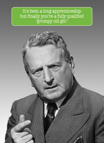 Grumpy old git - grumpy,