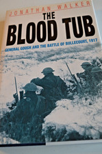THE BLOOD TUB THE BATTLE OF BULLECOURT 1917 BY JONATHAN WALKER HARDBACK IN D/W