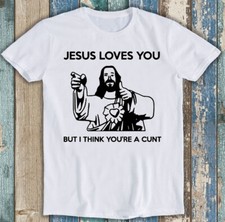 Jesus Loves You But I Think