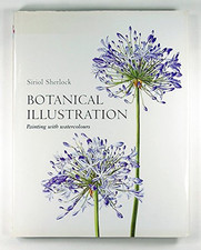 Botanical Illustration: Painting with Watercolours by Sherlock, Siriol Hardback