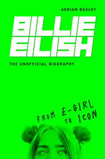 Billie Eilish: From e-girl to Icon: The Unofficial Biography by Besley, Adrian