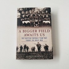 A Bigger Field Awaits Us: The Scottish Football Team That Fought the Great War b