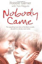 Nobody Came: The appalling true story of brothers cruelly abused in a Jersey c,