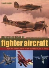Illustrated Book of Fighter Aircraft : From the Earliest Planes to the Superson