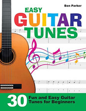 Easy Guitar Tunes: 30 Fun and Easy Guitar Tunes for Beginners by Parker, Ben The