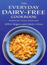 The Everyday Dairy-Free Cookbook - Recipes for Lactose Intolerants By Emily Whi