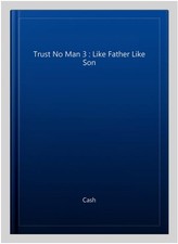 Trust No Man 3 : Like Father
