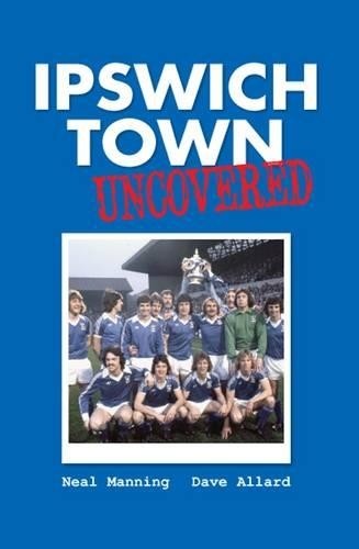 Ipswich town uncovered - uncovered, by