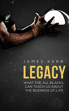 Legacy: What the All Blacks Can Teach Us about the Business of... - Kerr, James