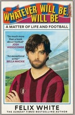 Whatever will be, will be: A Matter of Life and Football by Felix White