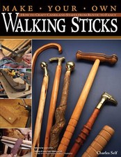 Make Your Own Walking Sticks: How to Craft Canes and Staffs from Rustic to Fanc,