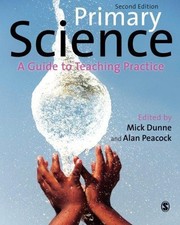 Primary Science: A Guide to Teaching Practice - Mick Dunne